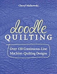 Doodle Quilting: Over 120 Continuous-Line Machine-Quilting Designs (Paperback)