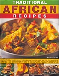 Traditional African Recipes : 70 Authentic Dishes from All Over Africa Adapted for the Western Kitchen - All Shown Step by Step in 300 Simple-to-follo (Paperback)