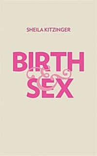 Birth and Sex : The Power and the Passion (Paperback)