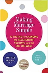 Making Marriage Simple: Ten Truths for Changing the Relationship You Have Into the One You Want (Audio CD)