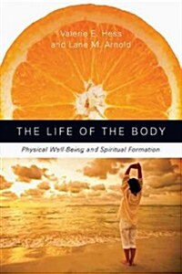 The Life of the Body: Physical Well-Being and Spiritual Formation (Paperback)