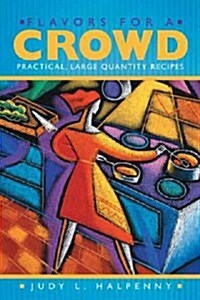 Flavors for a Crowd: Practical, Large Quantity Recipes (Hardcover)