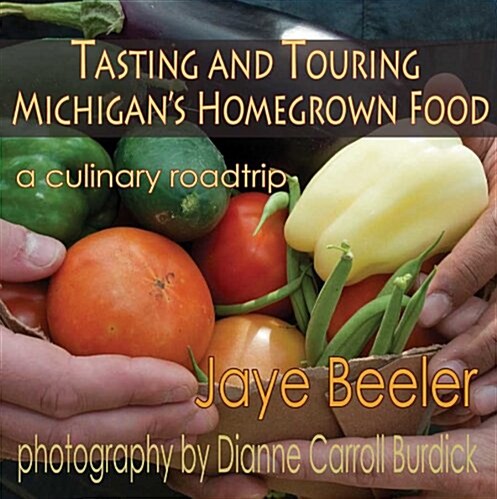 Tasting & Touring Michigans Homegrown Food: A Culinary Roadtrip (Paperback)