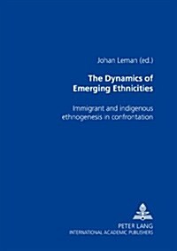 The Dynamics of Emerging Ethnicities: Immigrant and Indigenous Ethnogenesis in Confrontation (Hardcover, 2, Revised)