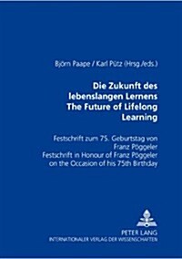 Die Zukunft Des Lebenslangen Lernens- The Future of Lifelong Learning: Festschrift Zum 75. Geburtstag Von Franz Poeggeler- Festschrift in Honour of Fr (Hardcover)