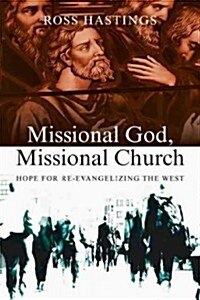 Missional God, Missional Church: Hope for Re-Evangelizing the West (Paperback)