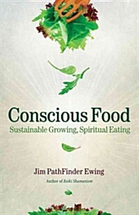 Conscious Food: Sustainable Growing, Spiritual Eating (Paperback)