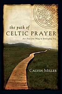 The Path of Celtic Prayer: An Ancient Way to Everyday Joy (Paperback)