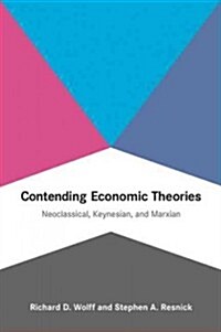 Contending Economic Theories: Neoclassical, Keynesian, and Marxian (Paperback)