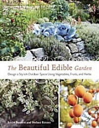 The Beautiful Edible Garden: Design a Stylish Outdoor Space Using Vegetables, Fruits, and Herbs (Paperback)