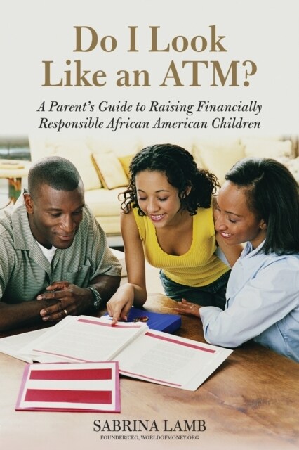 Do I Look Like an Atm?: A Parents Guide to Raising Financially Responsible African American Children (Paperback)