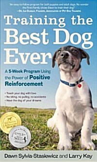 Training the Best Dog Ever: A 5-Week Program Using the Power of Positive Reinforcement (Paperback)