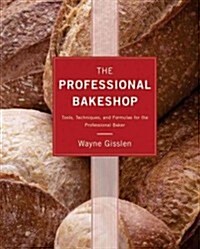 The Professional Bakeshop: Tools, Techniques, and Formulas for the Professional Baker (Hardcover, 6)