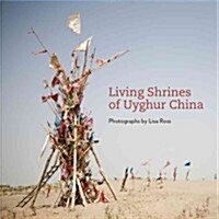 Living Shrines of Uyghur China: Photographs by Lisa Ross (Hardcover, New)