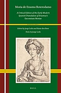 Moria de Erasmo Roterodamo: A Critical Edition of the Early Modern Spanish Translation of Erasmuss Encomium Moriae (Hardcover, Critical)
