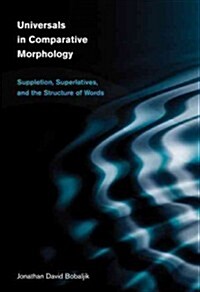 Universals in Comparative Morphology: Suppletion, Superlatives, and the Structure of Words (Hardcover)
