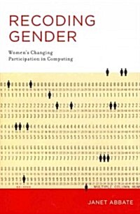 Recoding Gender: Womens Changing Participation in Computing (Hardcover)
