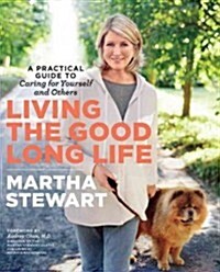 Living the Good Long Life: A Practical Guide to Caring for Yourself and Others (Paperback)