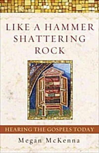 Like a Hammer Shattering Rock: Hearing the Gospels Today (Paperback)