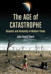 Age of Catastrophe: Disaster and Humanity in Modern Times (Paperback)