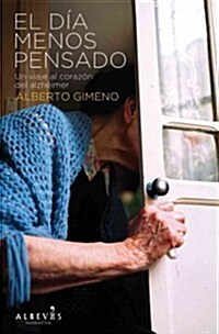 El Dia Menos Pensado: Un Viaje Al Corazon del Alzheimer (Paperback)