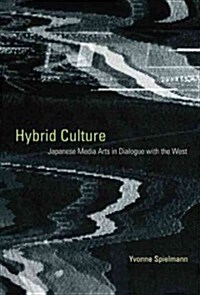 Hybrid Culture: Japanese Media Arts in Dialogue with the West (Hardcover)
