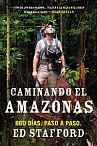Caminando el Amazonas: 860 d?s. Paso a paso. (Paperback)