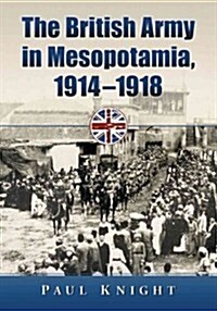 The British Army in Mesopotamia, 1914-1918 (Paperback)