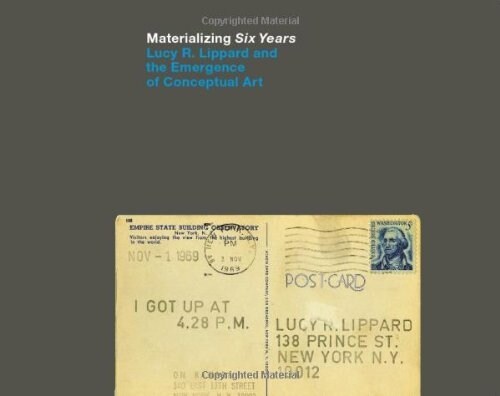 Materializing Six Years: Lucy R. Lippard and the Emergence of Conceptual Art (Hardcover)