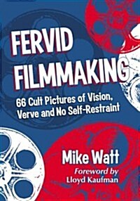 Fervid Filmmaking: 66 Cult Pictures of Vision, Verve and No Self-Restraint (Paperback)