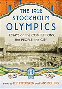 The 1912 Stockholm Olympics: Essays on the Competitions, the People, the City (Paperback)