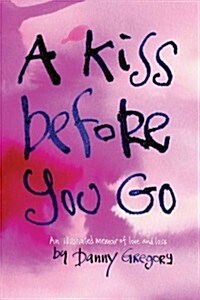 A Kiss Before You Go: An Illustrated Memoir of Love and Loss (Hardcover)