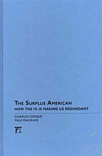 Surplus American: How the 1% Is Making Us Redundant (Hardcover)