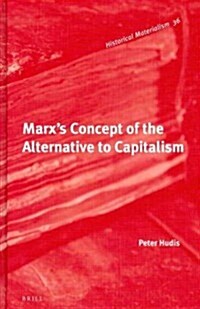 Marxs Concept of the Alternative to Capitalism (Hardcover)