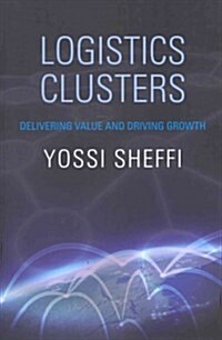 Logistics Clusters: Delivering Value and Driving Growth (Hardcover)