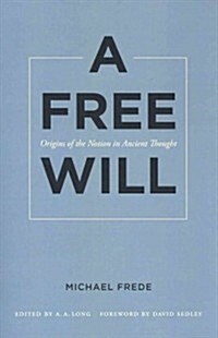 A Free Will: Origins of the Notion in Ancient Thought Volume 68 (Paperback)