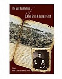 The Gold Rush Letters of E. Allen Grosh and Hosea B. Grosh (Hardcover, New)