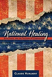 National Healing: Race, State, and the Teaching of Composition Volume 1 (Paperback)