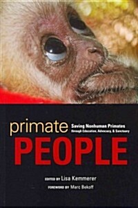 Primate People: Saving Nonhuman Primates Through Education, Advocacy, & Sanctuary (Paperback)