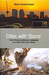Cities with Slums: From Informal Settlement Eradication to a Right to the City in Africa (Paperback)