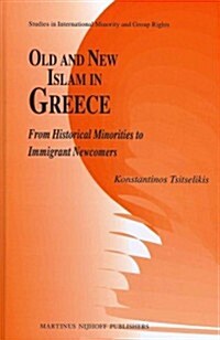 Old and New Islam in Greece: From Historical Minorities to Immigrant Newcomers (Hardcover)