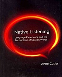 Native Listening: Language Experience and the Recognition of Spoken Words (Hardcover)