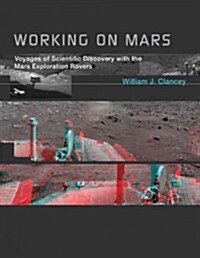 Working on Mars: Voyages of Scientific Discovery with the Mars Exploration Rovers (Hardcover)