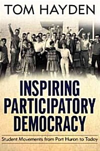 Inspiring Participatory Democracy: Student Movements from Port Huron to Today (Paperback)