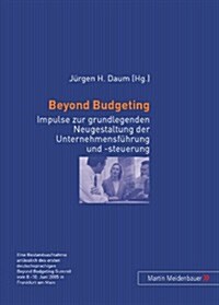 Beyond Budgeting: Impulse Zur Grundlegenden Neugestaltung Der Unternehmensfuehrung Und -Steuerung (Paperback)