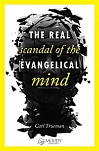 The Real Scandal of the Evangelical Mind (Paperback)
