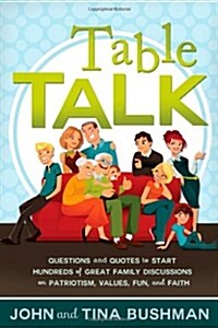 Table Talk: Questions and Quotes to Start Hundreds of Great Family Discussions on Patriotism, Values, Fun, and Faith (Paperback)
