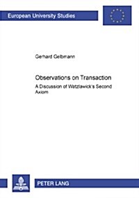 Observations on Transaction: A Discussion of Watzlawicks Second Axiom (Paperback)