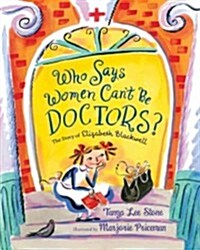 Who Says Women Cant Be Doctors?: The Story of Elizabeth Blackwell (Hardcover)