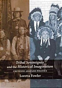 Tribal Sovereignty and the Historical Imagination: Cheyenne-Arapaho Politics (Paperback)